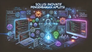 Solusi Inovatif Pengembangan Aplikasi