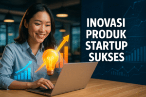 Inovasi Produk Startup Sukses