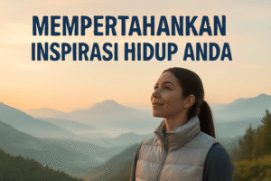 Mempertahankan Inspirasi Hidup Anda
