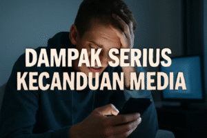 Dampak Serius Kecanduan Media