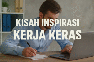 Kisah Inspirasi Kerja Keras