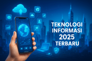 Teknologi Informasi 2025 Terbaru