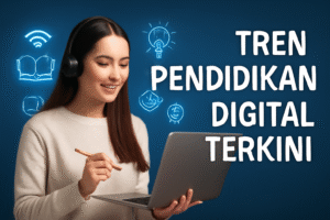 Tren Pendidikan Digital Terkini