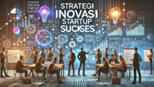 Strategi Inovasi Startup Sukses