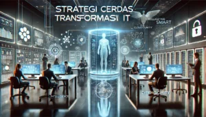 Strategi Cerdas Transformasi IT