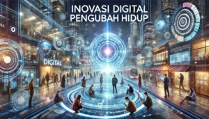 Inovasi Digital Pengubah Hidup