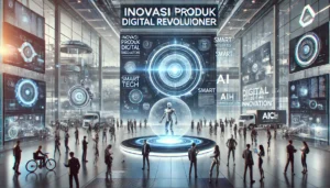 Inovasi Produk Digital Revolusioner